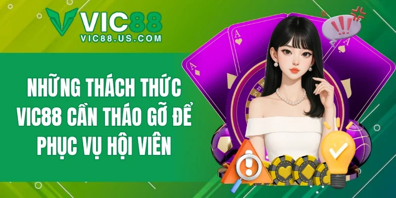Điểm nghẽn VIC88 cần khắc phục để tối ưu dịch vụ hội viên