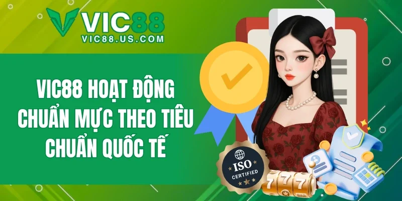 Nền tảng tuân thủ tiêu chuẩn quốc tế trong mọi hoạt động