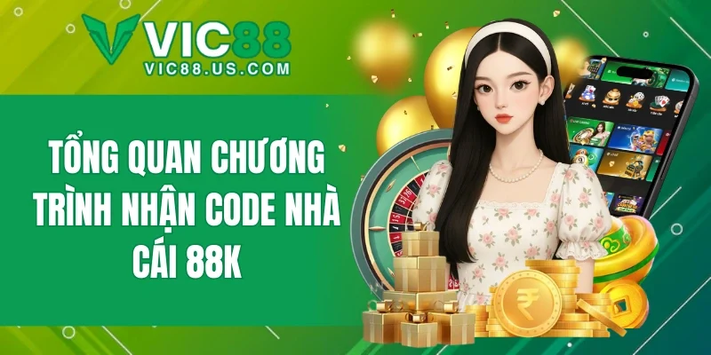 Nhà cái tung chương trình code 88K cực kỳ hấp dẫn