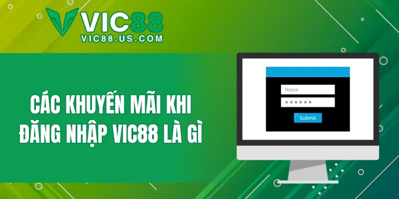 Các khuyến mãi khi đăng nhập VIC88 là gì