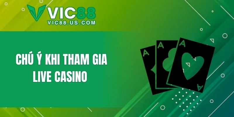 Chú ý khi tham gia live casino