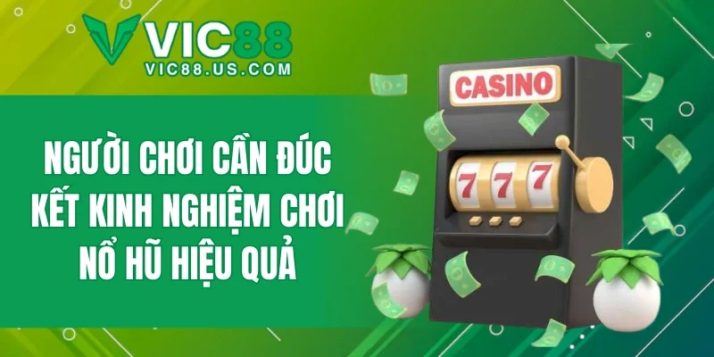 Người chơi cần đúc kết kinh nghiệm chơi nổ hũ hiệu quả