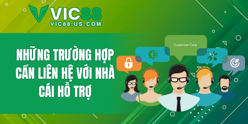 Những trường hợp cần liên hệ với nhà cái hỗ trợ