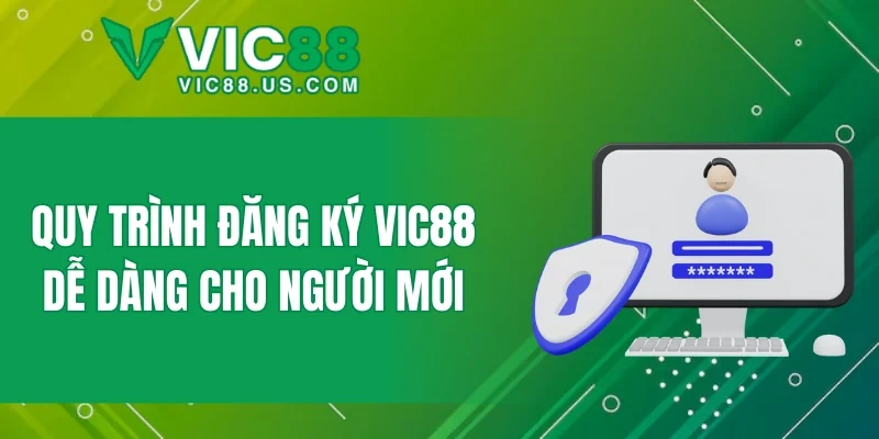 Quy trình đăng ký VIC88 dễ dàng cho người mới