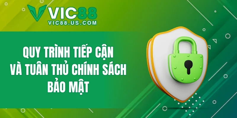 Quy trình tiếp cận và tuân thủ chính sách bảo mật