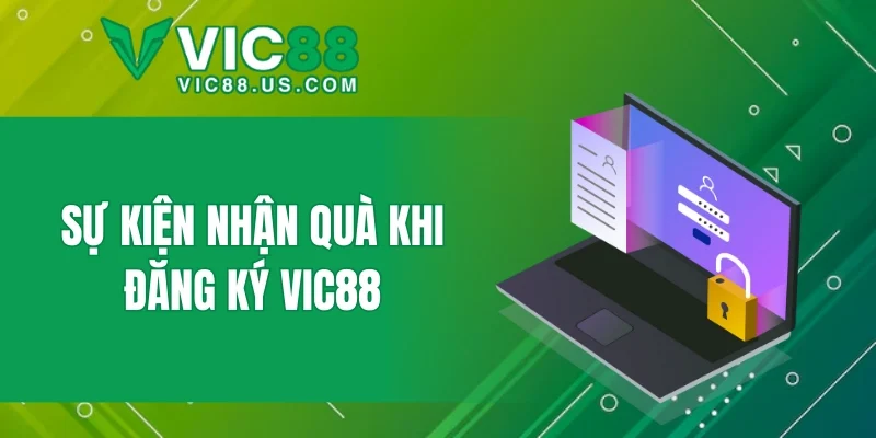 Sự kiện nhận quà khi đăng ký VIC88