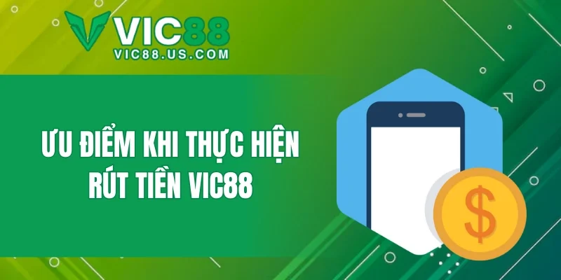 Ưu điểm khi thực hiện rút tiền VIC88